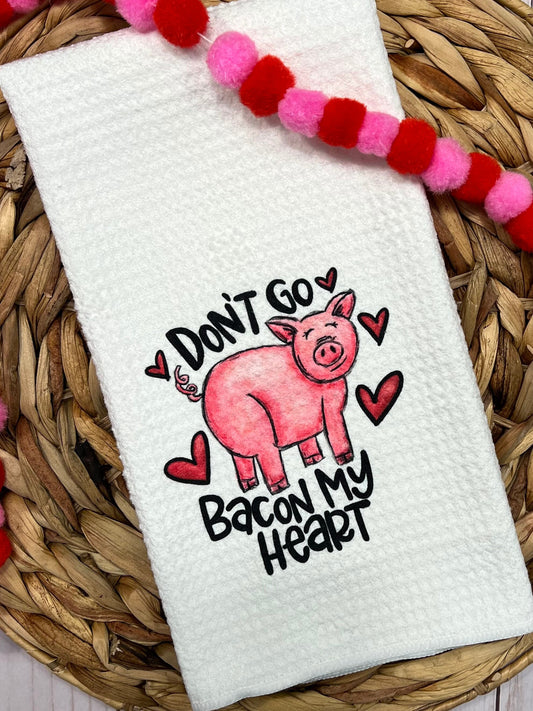 Don’t go bacon my heart kitchen towel