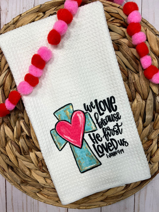 We love because he first loved us kitchen towel