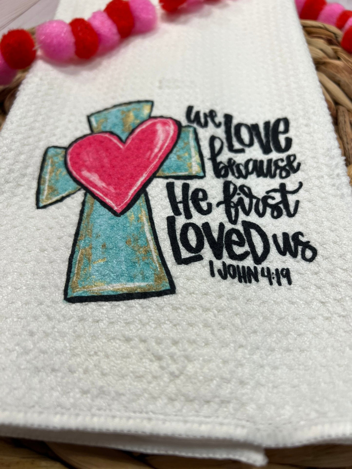 We love because he first loved us kitchen towel